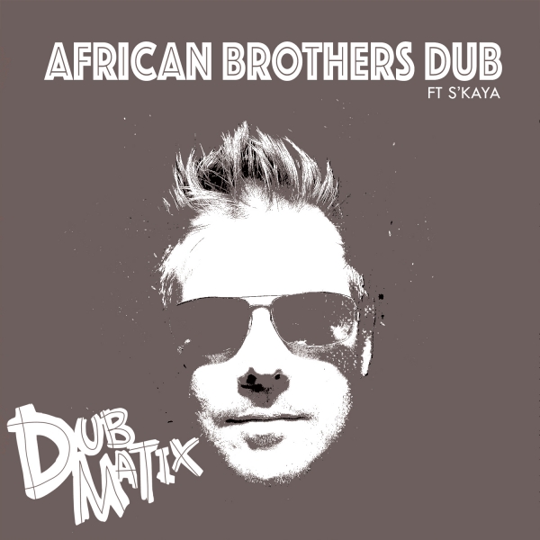 DAR001: Dubmatix - African Brothers Dub (ft S'Kaya)